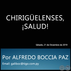 CHIRIGELENSES, SALUD! - Por ALFREDO BOCCIA PAZ - Sbado, 21 de Diciembre de 2019